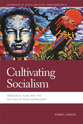 Cultivating Socialism: Venezuela, Alba, and the Politics of Food Sovereignty (Geographies of Justice and Social Transformation, 62) von University of Georgia Press