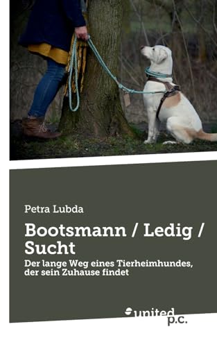 Bootsmann / Ledig / Sucht: Der lange Weg eines Tierheimhundes, der sein Zuhause findet