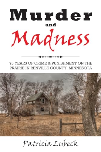 Murder and Madness: 75 Years of Crime and Punishment in Renville County Minnesota von Outskirts Press