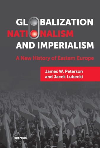 Globalization, Nationalism, and Imperialism: A New History of Eastern Europe von Central European University Press