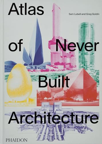 Atlas of Never Built Architecture von Phaidon Press