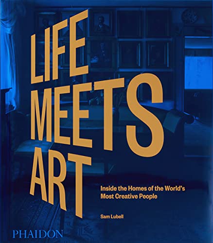 Life Meets Art: Inside the Homes of the World's Most Creative People von PHAIDON