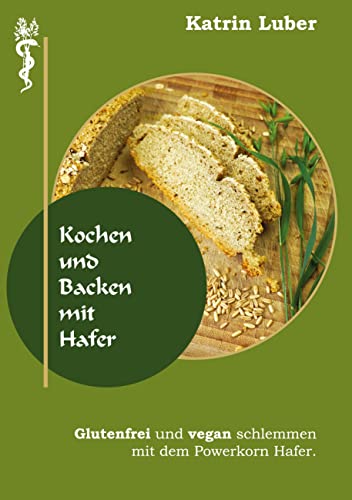 Kochen und Backen mit Hafer: Glutenfrei und vegan schlemmen mit dem Powerkorn Hafer. Kochen und Backen mit Hafer: Glutenfrei und vegan schlemmen mit dem Powerkorn Hafer.