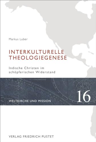 Interkulturelle Theologiegenese: Indische Christen im schöpferischen Widerstand (Weltkirche und Mission) von Pustet, Friedrich GmbH