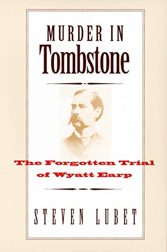 Murder in Tombstone: The Forgotten Trial of Wyatt Earp (The Lamar Western History)