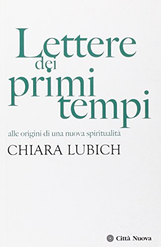 Lettere dei primi tempi. Alle origini di una nuova spiritualità (Verso l'unità. Scritti di Chiara Lubich) von Città Nuova