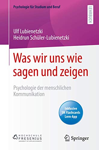 Was wir uns wie sagen und zeigen: Psychologie der menschlichen Kommunikation (Psychologie für Studium und Beruf)