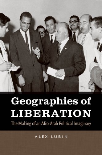 Geographies of Liberation: The Making of an Afro-Arab Political Imaginary (The John Hope Franklin Series in African American History and Culture)