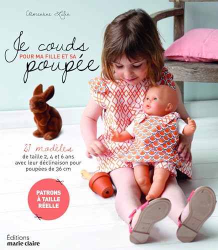 Je couds pour ma fille et sa poupée: 20 modeles de taille 2 4 6 ans avec leur declinaison pour poupees de 36 cm Je couds pour ma fille et sa poupée: 20 modeles de taille 2 4 6 ans avec leur declinaison pour poupees de 36 cm