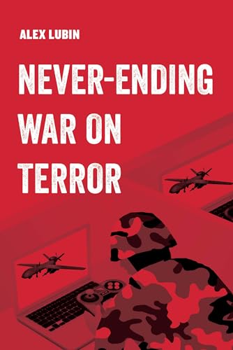 Neverending War on Terror: Volume 13 (American Studies Now: Critical Histories of the Present, 13, Band 13) von University of California Press