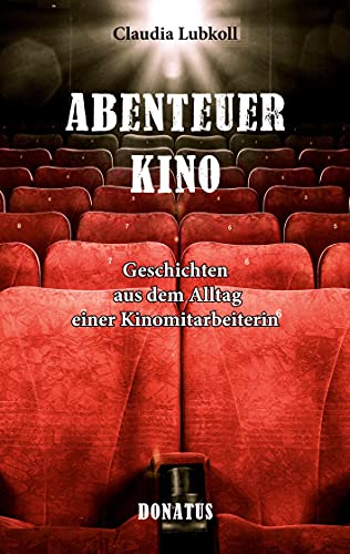 Abenteuer Kino: Geschichten aus dem Alltag einer Kinomitarbeiterin