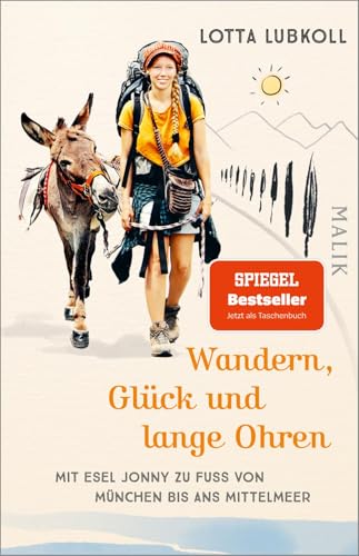 Wandern, Glück und lange Ohren: Mit Esel Jonny zu Fuß von München bis ans Mittelmeer | Ein außergewöhnlicher Reisebericht über eine Alpenüberquerung mit Esel von Malik Taschenbuch