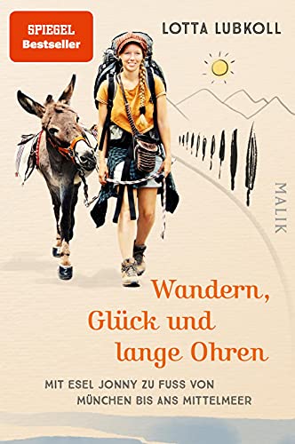 Wandern, Glück und lange Ohren: Mit Esel Jonny zu Fuß von München bis ans Mittelmeer | Ein außergewöhnlicher Reisebericht über eine Alpenüberquerung mit Esel