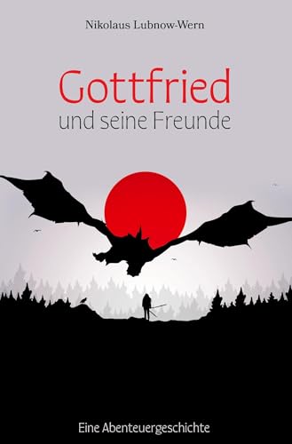 Gottfried und seine Freunde: Eine Abenteuergeschichte