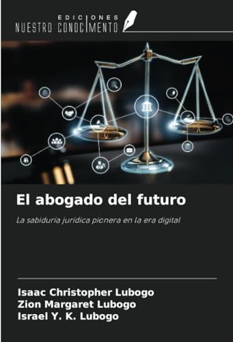El abogado del futuro: La sabiduría jurídica pionera en la era digital von Ediciones Nuestro Conocimiento