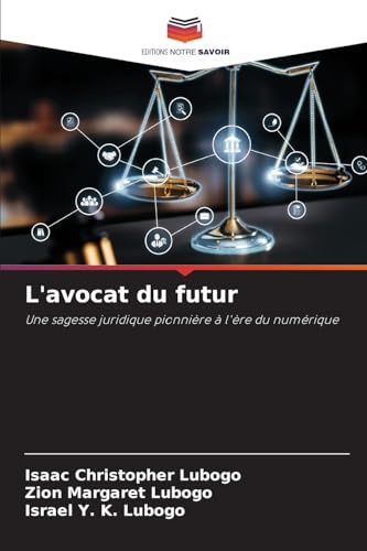 L'avocat du futur: Une sagesse juridique pionnière à l'ère du numérique von Editions Notre Savoir