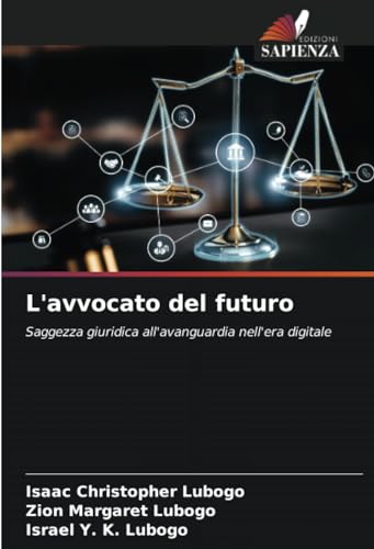 L'avvocato del futuro: Saggezza giuridica all'avanguardia nell'era digitale von Edizioni Sapienza