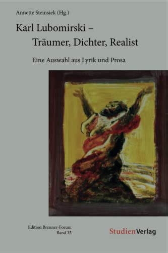 Karl Lubomirski - Träumer, Dichter, Realist: Eine Auswahl aus Lyrik und Prosa (Edition Brenner-Forum, Band 15)