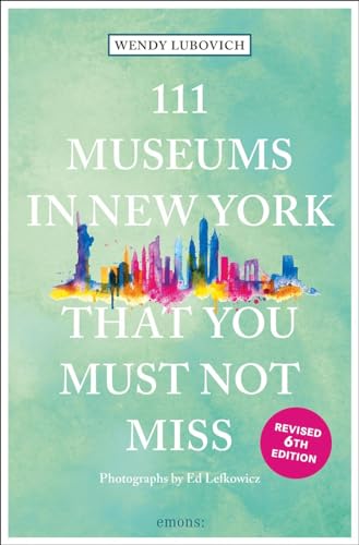 111 Museums in New York That You Must Not Miss (111 Places)