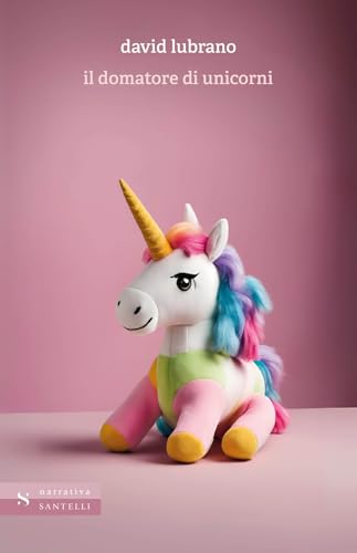 Il domatore di unicorni (Narrativa Santelli) von Santelli