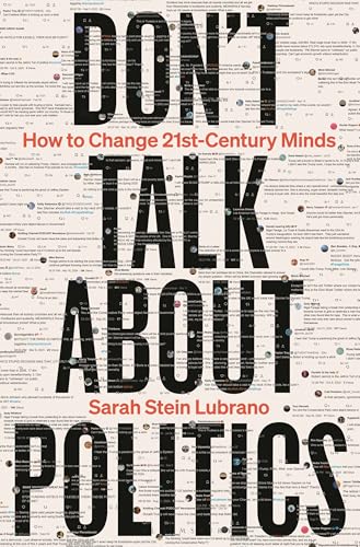 Don't Talk About Politics: How to Change 21st-Century Minds von Bloomsbury Continuum