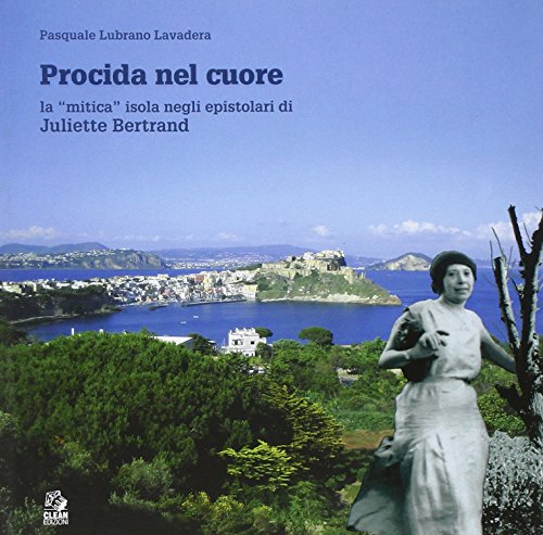 Procida nel cuore. La mitica isola negli epistolari di Juliette Bertrand