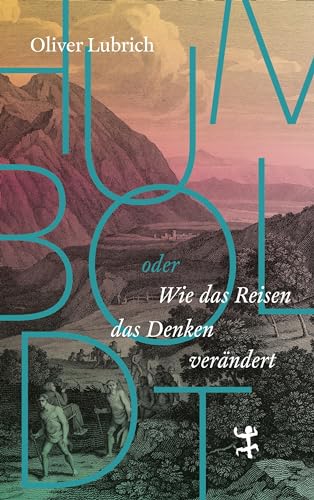 Humboldt: oder wie das Reisen das Denken verändert von Matthes & Seitz Verlag