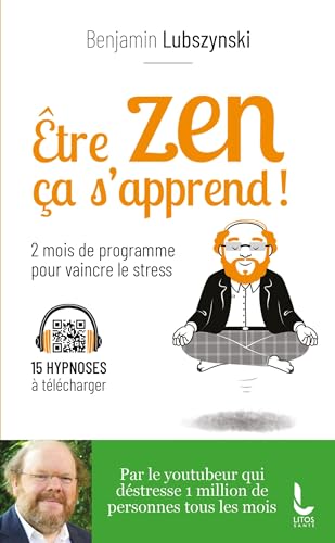Être zen, ça s'apprend !: Deux mois de programme pour vaincre le stress