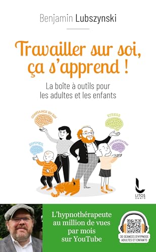 Travailler sur soi, ça s'apprend !: La boîte à outils pour les adultes et les enfants Travailler sur soi, ça s'apprend !: La boîte à outils pour les adultes et les enfants