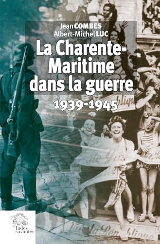 La Charente-Maritime dans la guerre: 1939-1945 von INDES SAVANTES