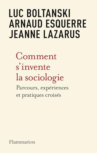 Comment s'invente la sociologie: Parcours, expériences et pratiques croisés von FLAMMARION