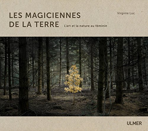 Les magiciennes de la Terre - L'art et la nature au feminin: L'art et la nature au féminin von Ulmer