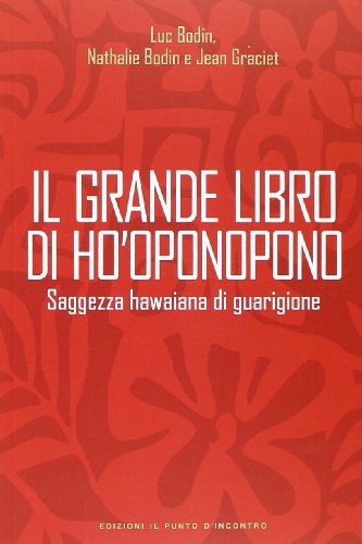 Il grande libro di Ho'oponopono. Saggezza hawaiana di guarigione (NFP. Le chiavi del successo) Il grande libro di Ho'oponopono. Saggezza hawaiana di guarigione (NFP. Le chiavi del successo)