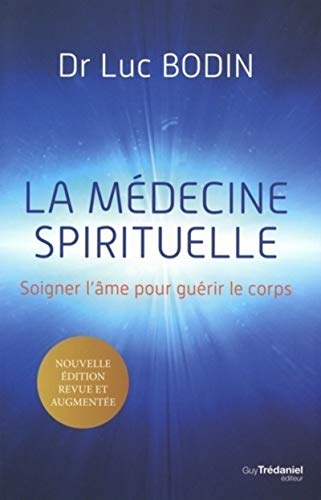 La médecine spirituelle: Soigner l'âme pour guérir le corps von TREDANIEL