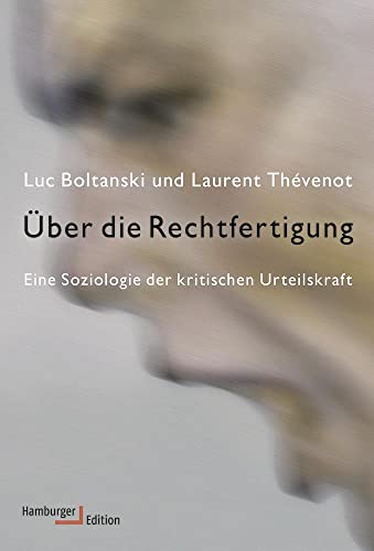Über die Rechtfertigung: Eine Soziologie der kritischen Urteilskraft von Hamburger Edition