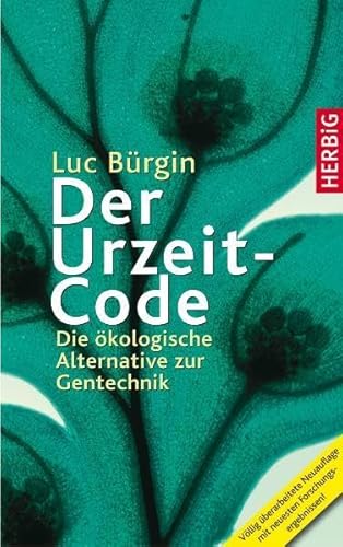 Der Urzeit-Code: Die ökologische Alternative zur Gentechnik