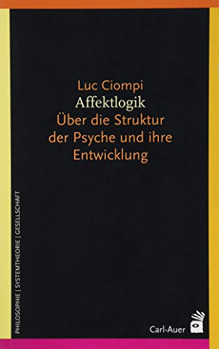 Affektlogik: Über die Struktur der Psyche und ihre Entwicklung (Systemische Horizonte) von Auer-System-Verlag, Carl