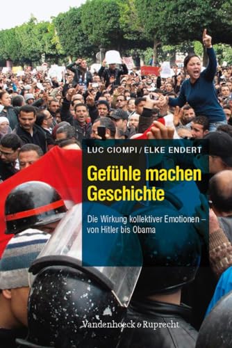 Gefühle machen Geschichte: Die Wirkung kollektiver Emotionen – von Hitler bis Obama von Vandenhoeck + Ruprecht