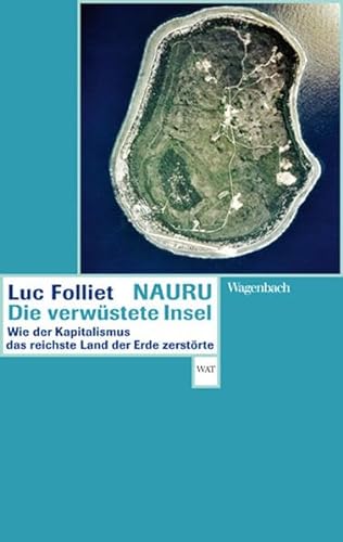 Nauru, die verwüstete Insel - Wie der Kapitalismus das reichste Land der Erde zerstörte (WAT) (Wagenbachs andere Taschenbücher)