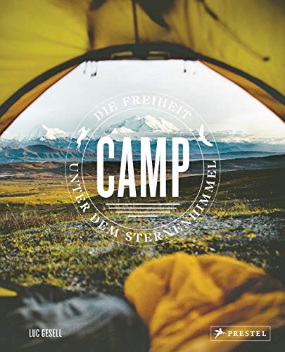 Camp / Zelten: Die Freiheit unter dem Sternenhimmel. - Mit praktischen Tipps und Camping-Hacks von Prestel
