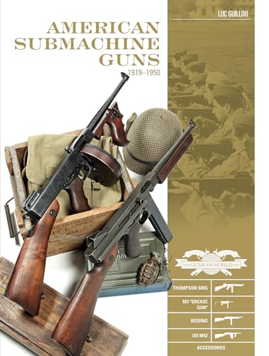 American Submachine Guns 1919-1950: Thompson SMG, M3 "Grease Gun", Reising, UD M42, and Accessories (Classic Guns of the World)