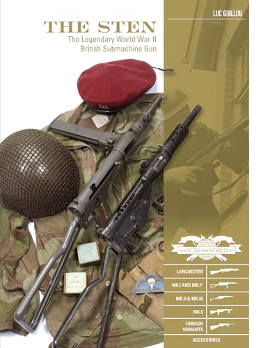 The Sten: The Legendary World War II British Submachine Gun (Classic Guns of the World, Band 1) von SCHIFFER MILITARY