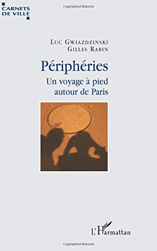 Périphéries: Un voyage à pied autour de Paris von Editions L'Harmattan