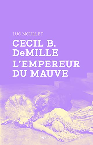 Cecil B. DeMille l'empereur du mauve von CAPRICCI