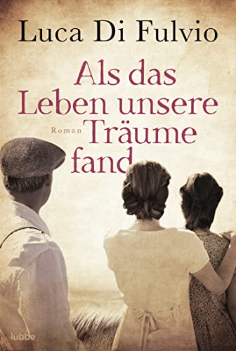 Als das Leben unsere Träume fand: Roman von Lübbe