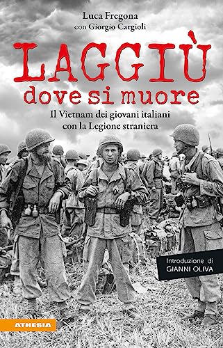 Laggiù dove si muore: Il Vietnam dei giovani italiani con la Legione straniera