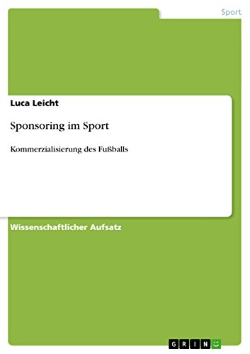 Sponsoring im Sport: Kommerzialisierung des Fußballs von GRIN Verlag