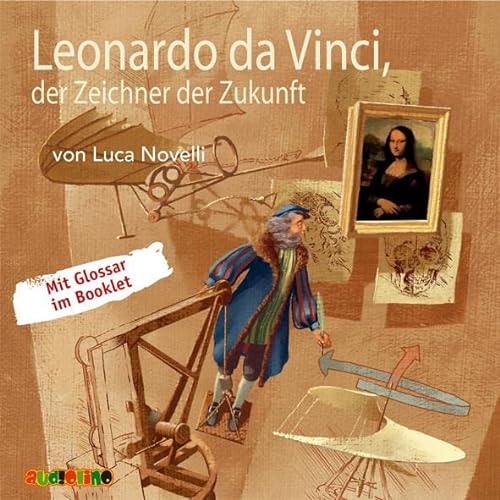 Leonardo da Vinci, der Zeichner der Zukunft: Geniale Denker und Erfinder von Audiolino