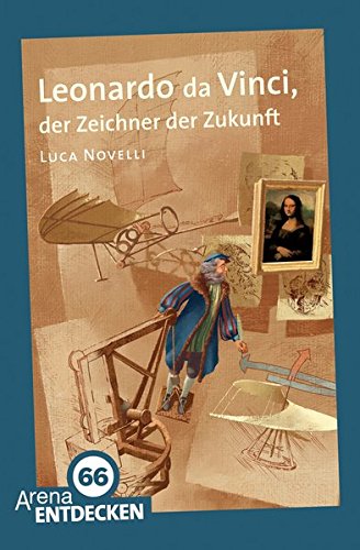 Leonardo da Vinci, der Zeichner der Zukunft: Arena Bibliothek des Wissens. Limitierte Jubiläumsausgabe von Arena