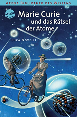 Marie Curie und das Rätsel der Atome: Lebendige Biographien von Arena Verlag GmbH